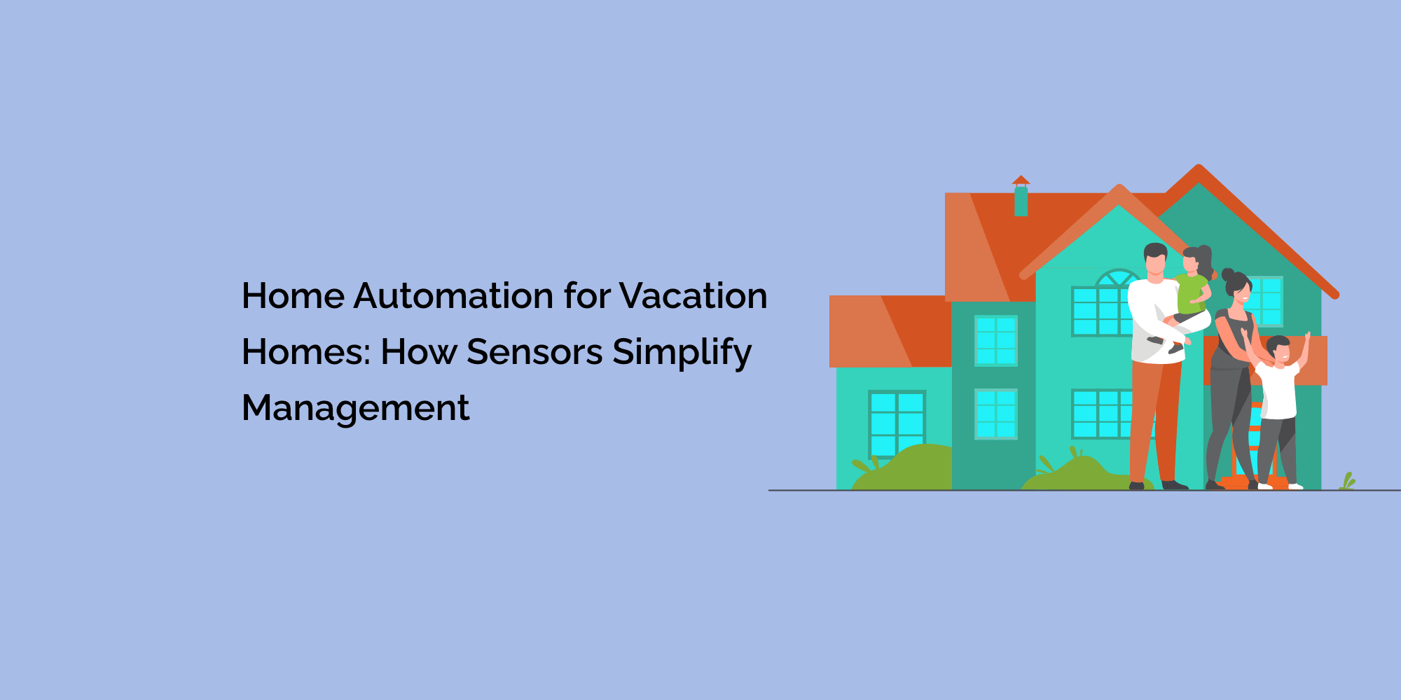 Home Automation for Vacation Homes: How Sensors Simplify Management