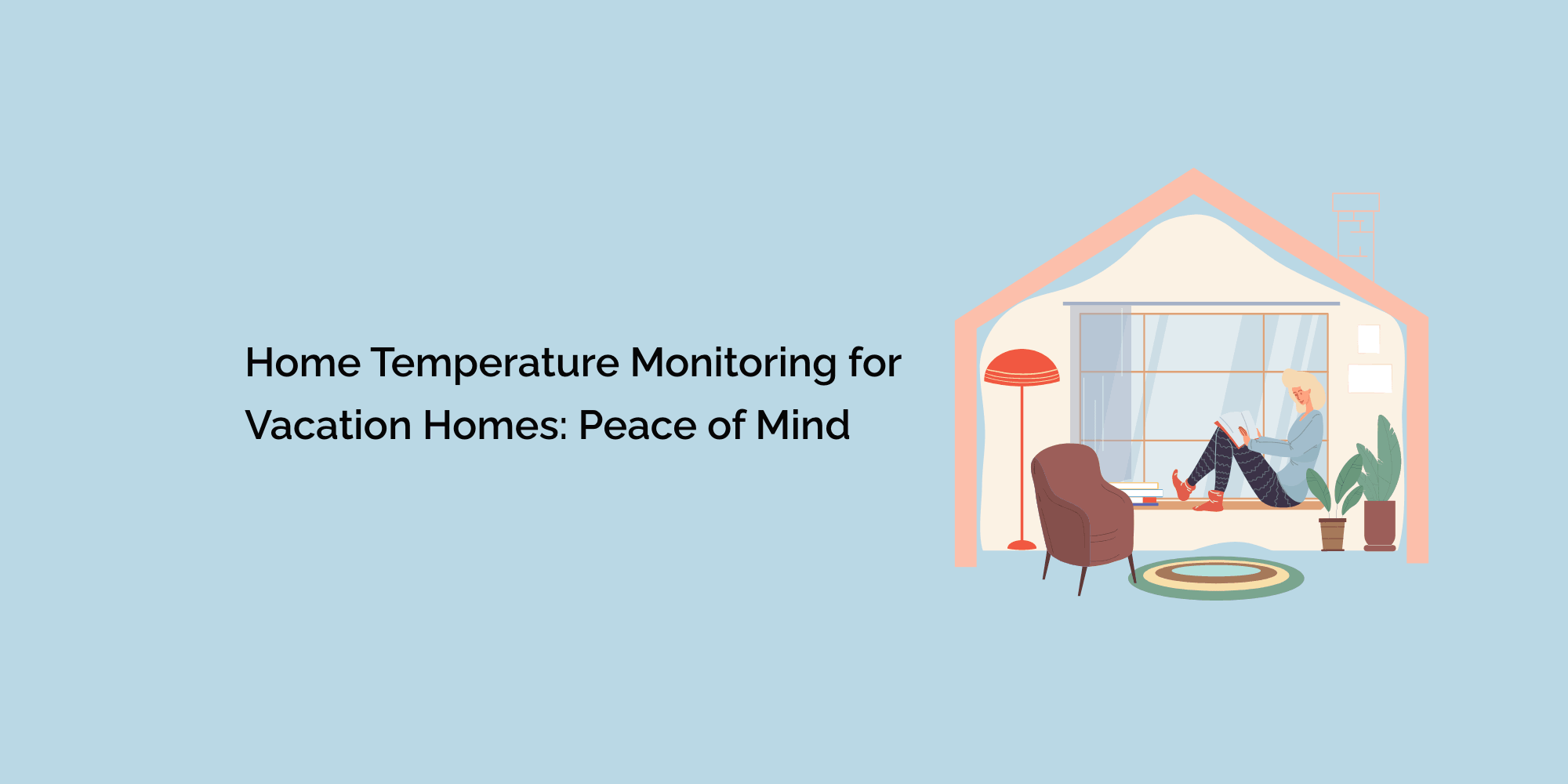 Home Temperature Monitoring for Vacation Homes: Peace of Mind