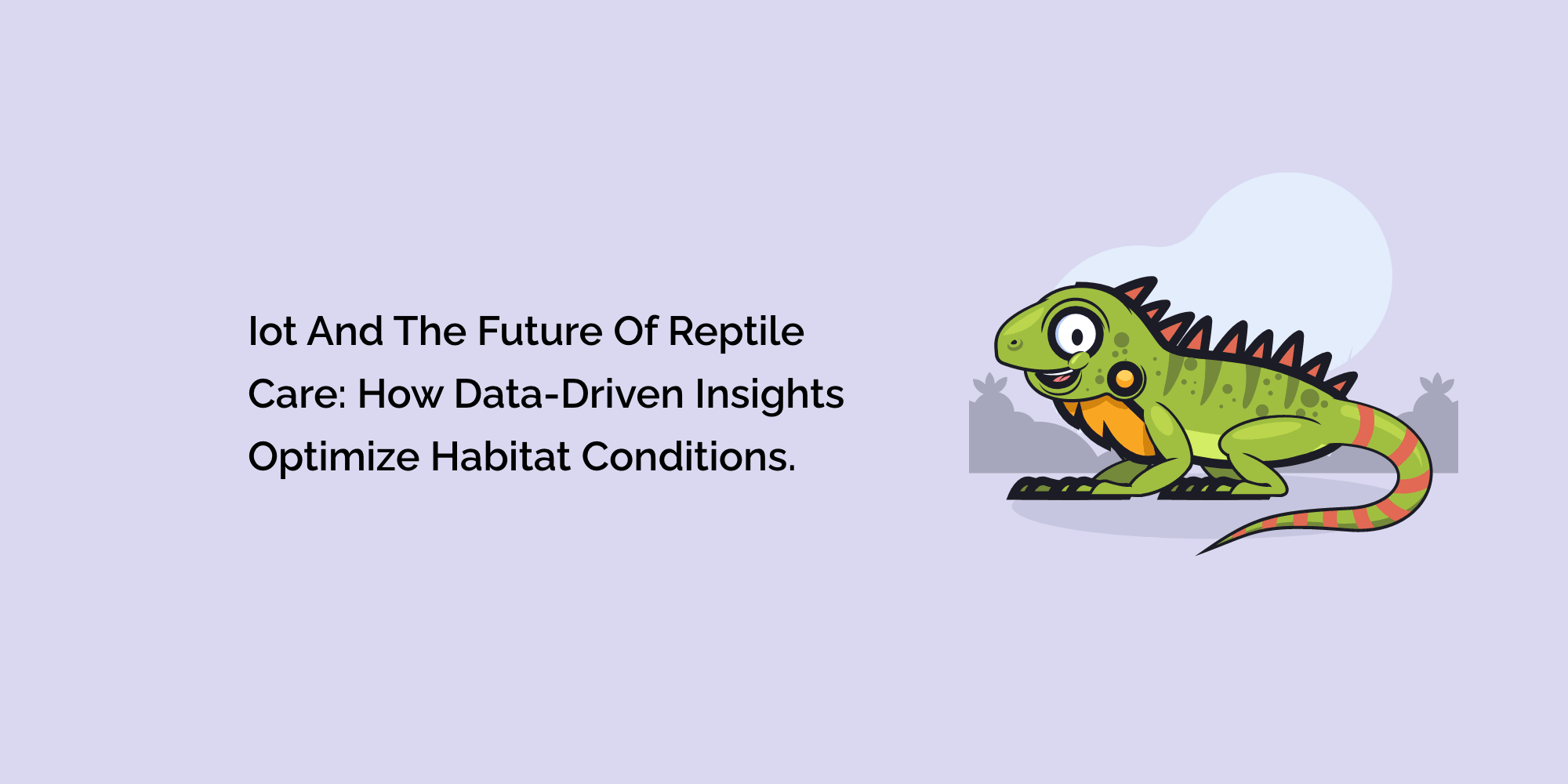 IoT and the Future of Reptile Care: How Data-Driven Insights Optimize Habitat Conditions.