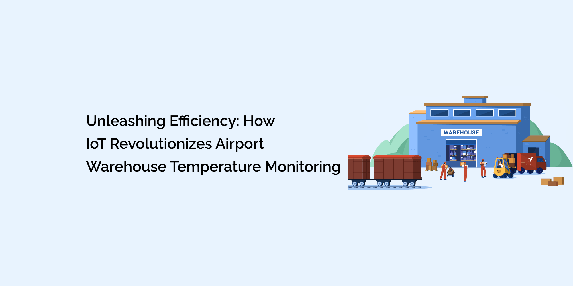 Unleashing Efficiency: How IoT Revolutionizes Airport Warehouse Temperature Monitoring