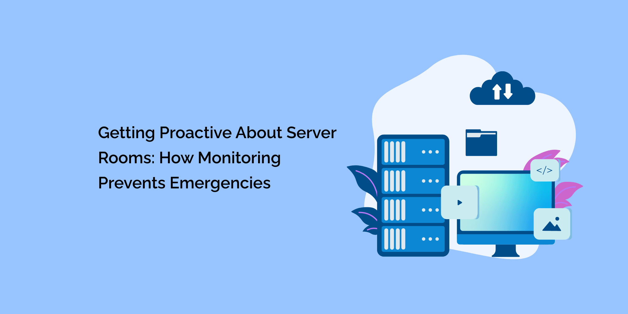 Getting Proactive About Server Rooms: How Monitoring Prevents Emergencies