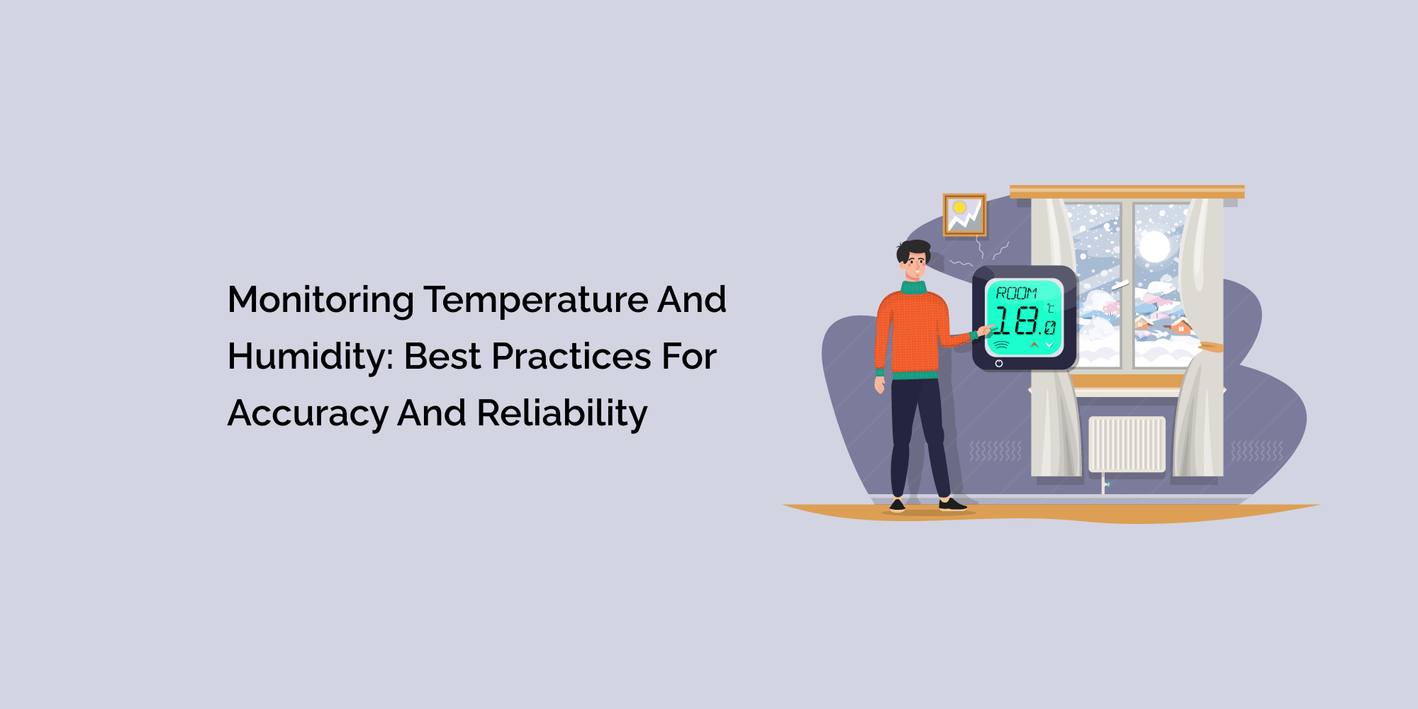 Monitoring Temperature and Humidity: Best Practices for Accuracy and Reliability