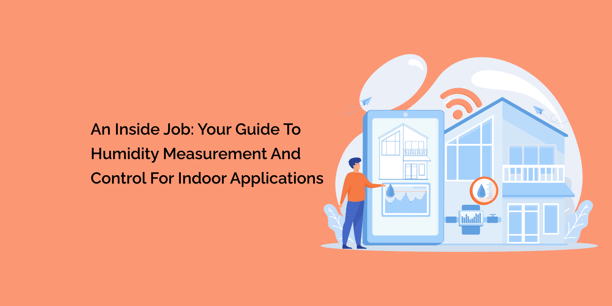 An Inside Job: Your Guide to Humidity Measurement and Control for Indoor Applications