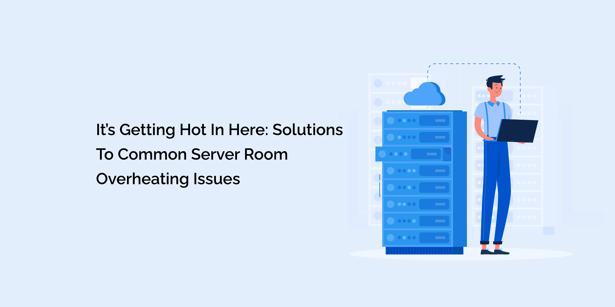 It's Getting Hot in Here: Solutions to Common Server Room Overheating ...