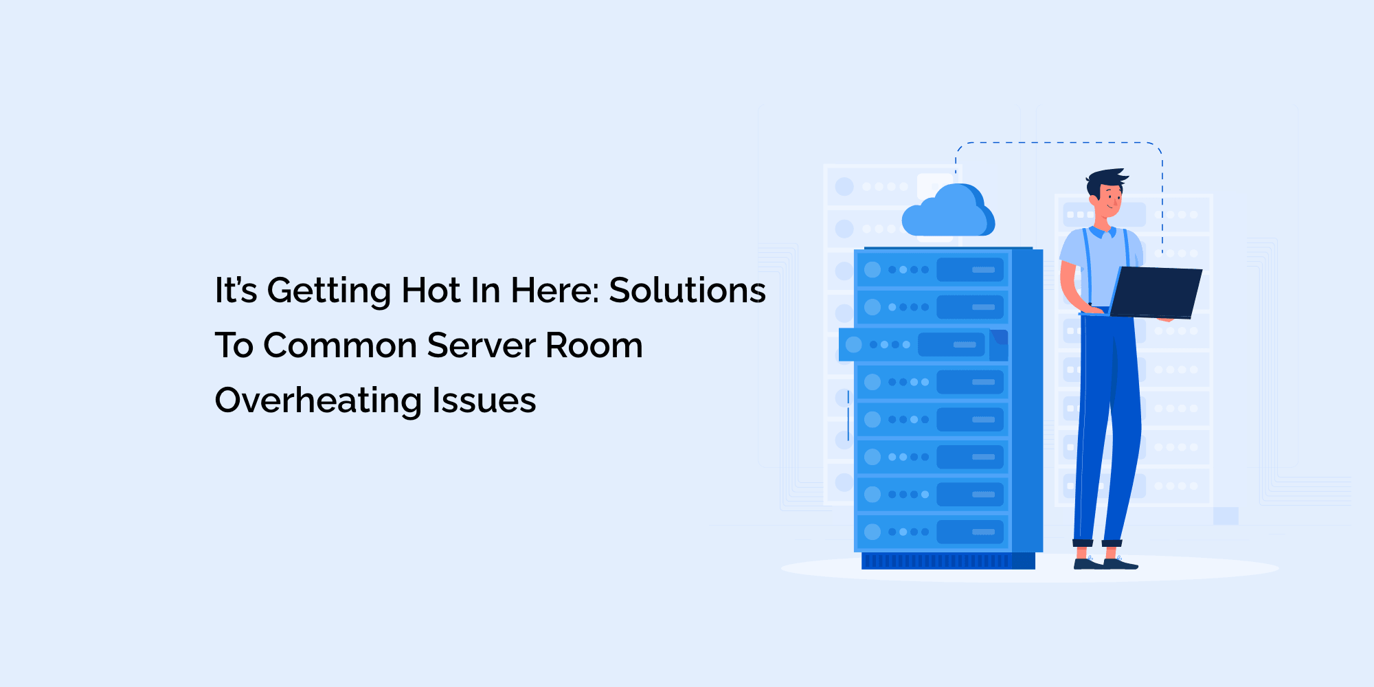 It's Getting Hot in Here: Solutions to Common Server Room Overheating Issues
