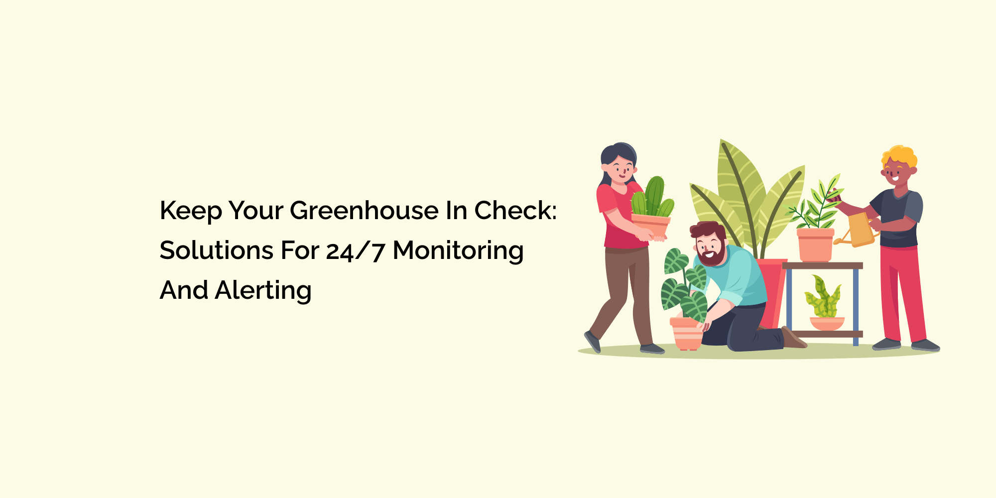 Keep Your Greenhouse in Check: Solutions for 24/7 Monitoring and Alerting