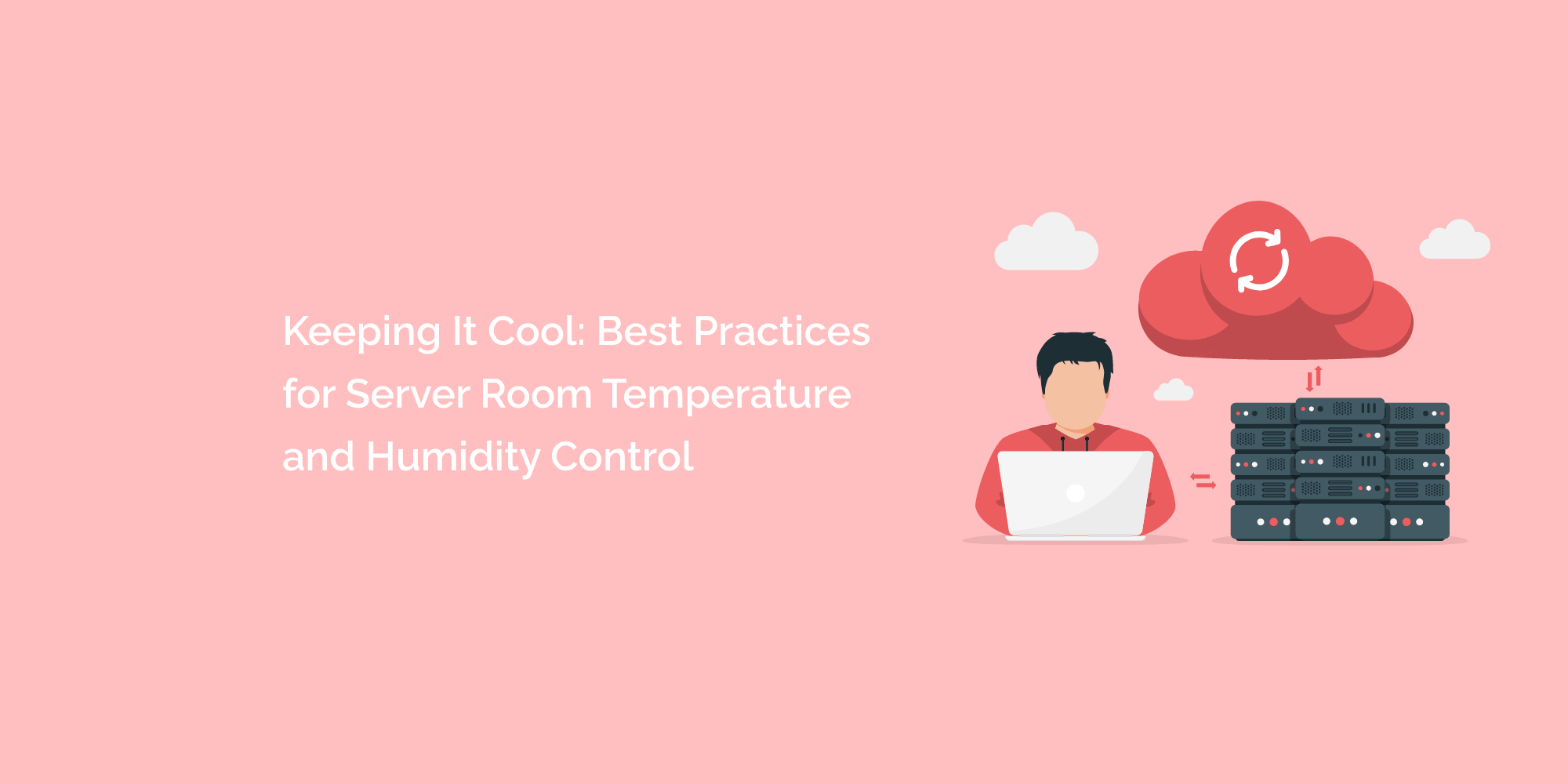 Keeping It Cool: Best Practices for Server Room Temperature and Humidity Control