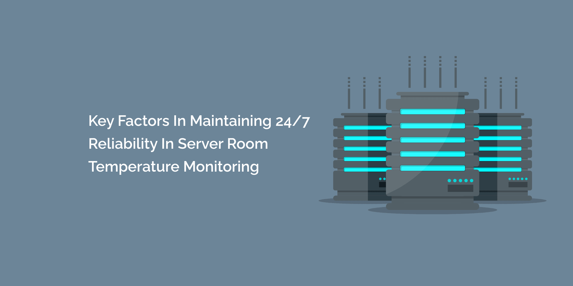 Key Factors in Maintaining 24/7 Reliability in Server Room Temperature Monitoring