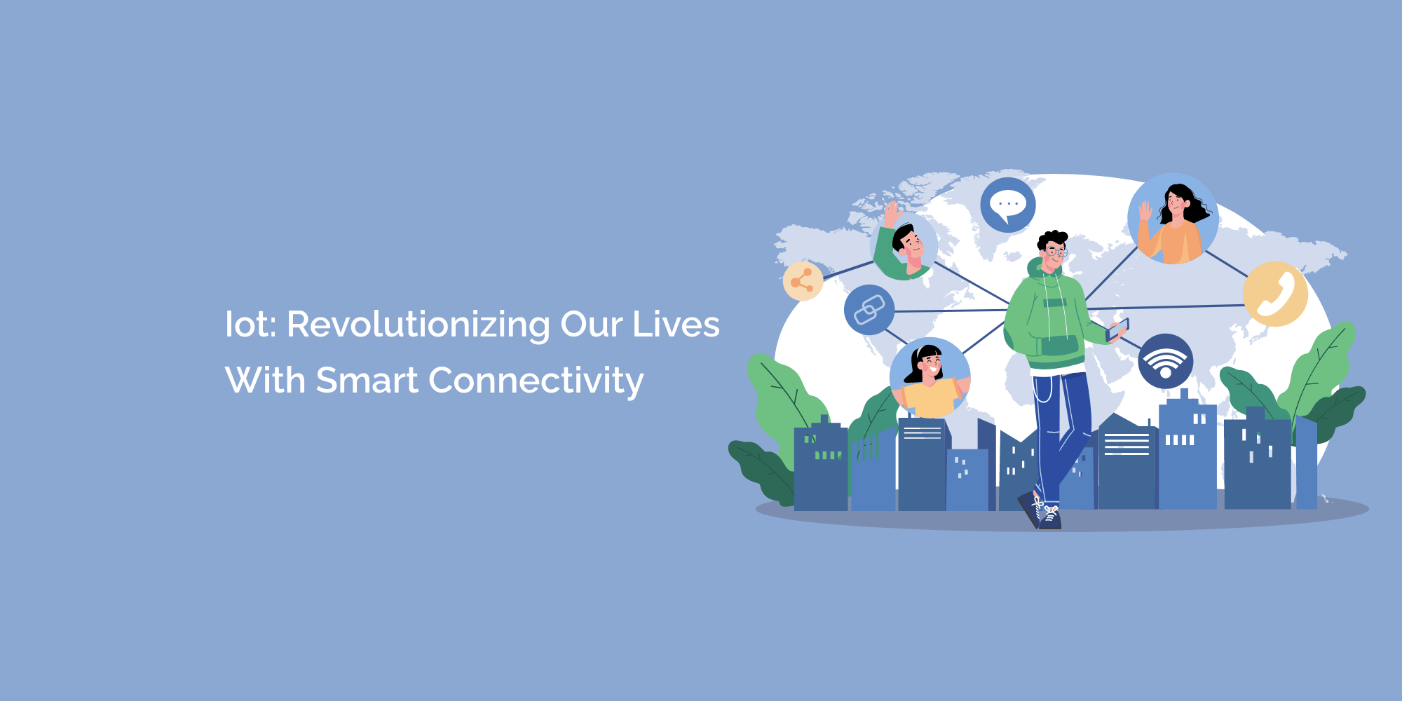 IoT: Revolutionizing Our Lives with Smart Connectivity