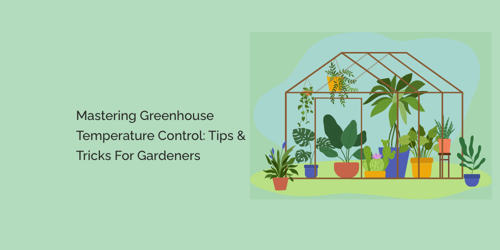 Mastering Greenhouse Temperature Control: Tips and Tricks for Gardeners