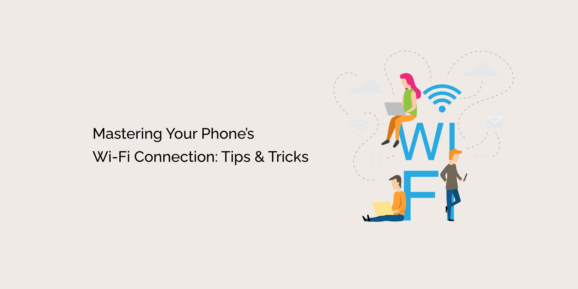 Mastering Your Phone's Wi-Fi Connection: Tips and Tricks
