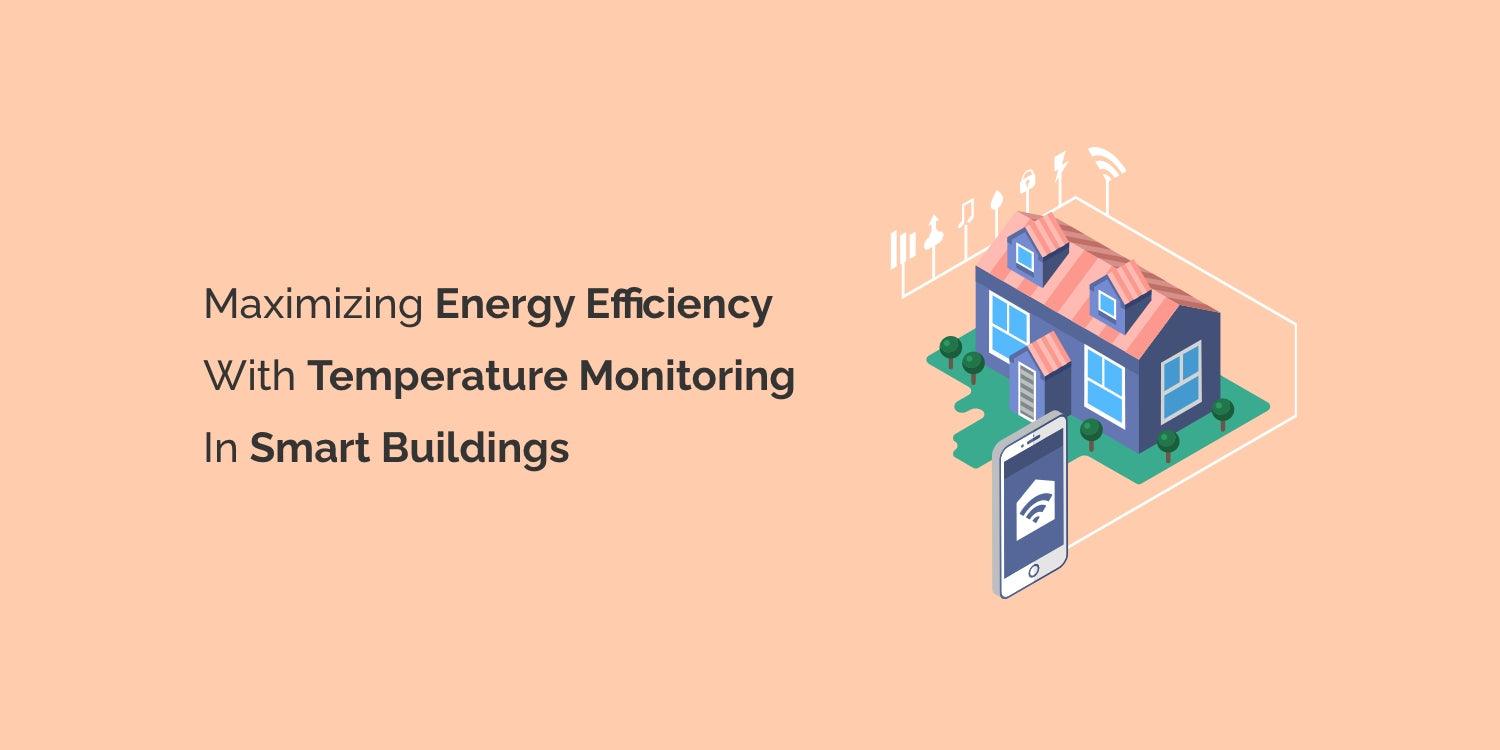 Maximizing Energy Efficiency with Temperature Monitoring in Smart Buildings