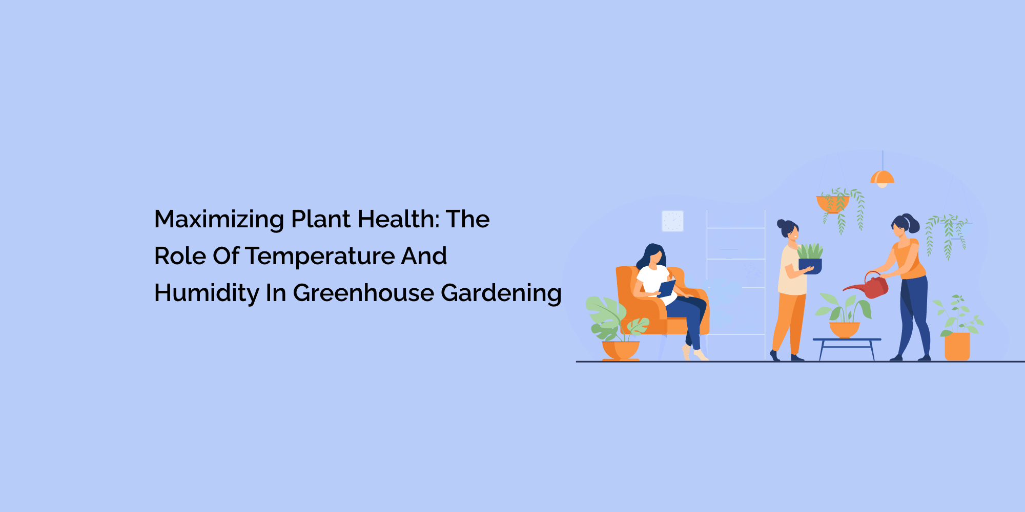 Maximizing Plant Health: The Role of Temperature and Humidity in Greenhouse Gardening