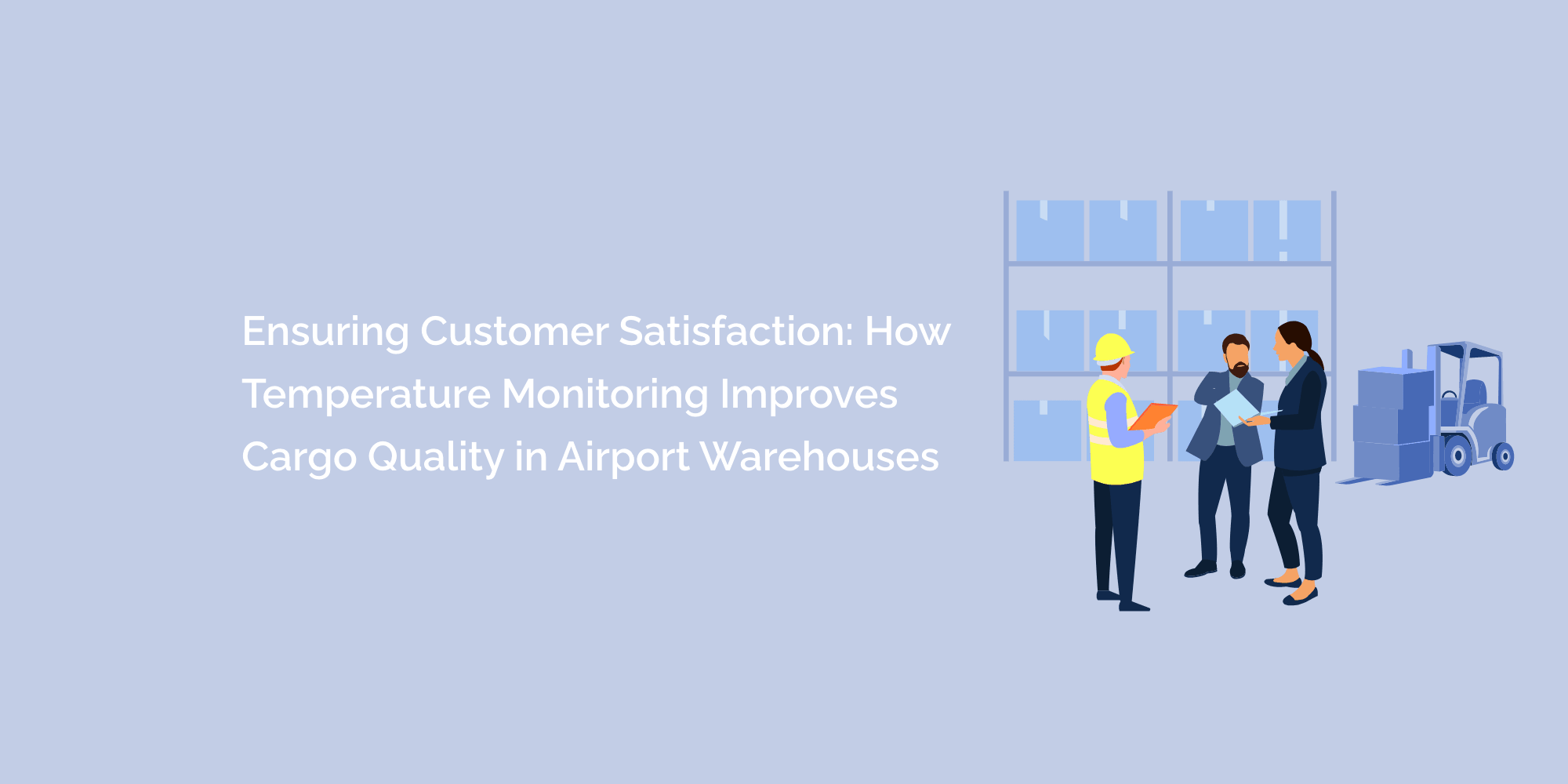Ensuring Customer Satisfaction: How Temperature Monitoring Improves Cargo Quality in Airport Warehouses