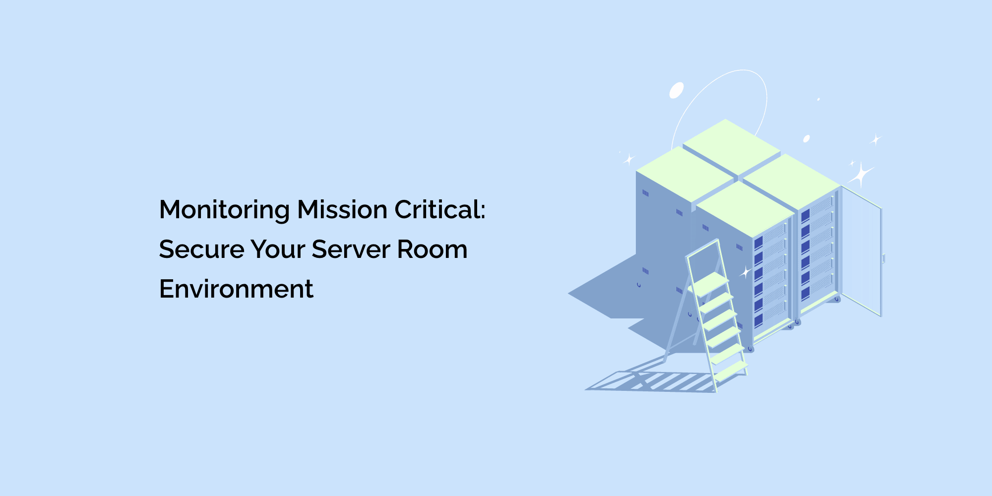 Monitoring Mission Critical: Secure Your Server Room Environment