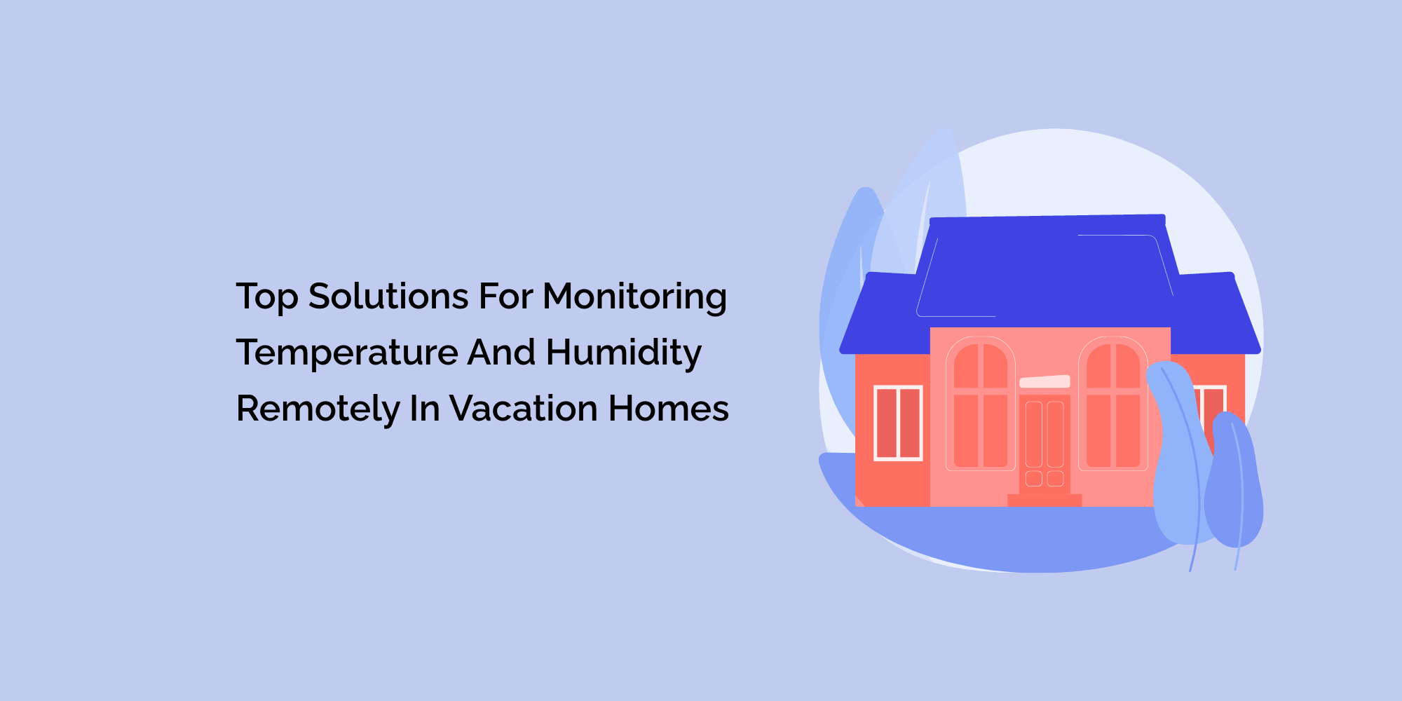 Top Solutions for Monitoring Temperature and Humidity Remotely in Vacation Homes