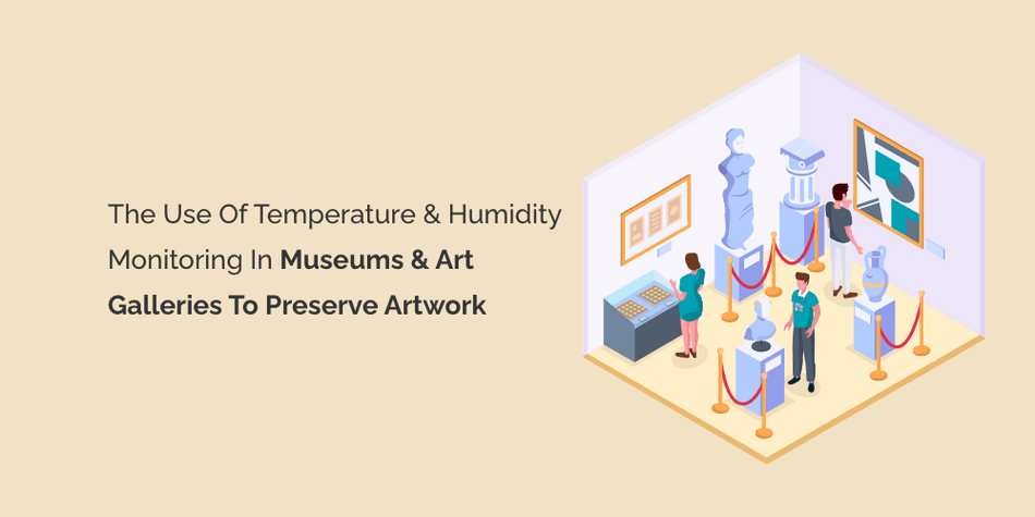 The Use of Temperature and Humidity Monitoring in Museums and Art ...