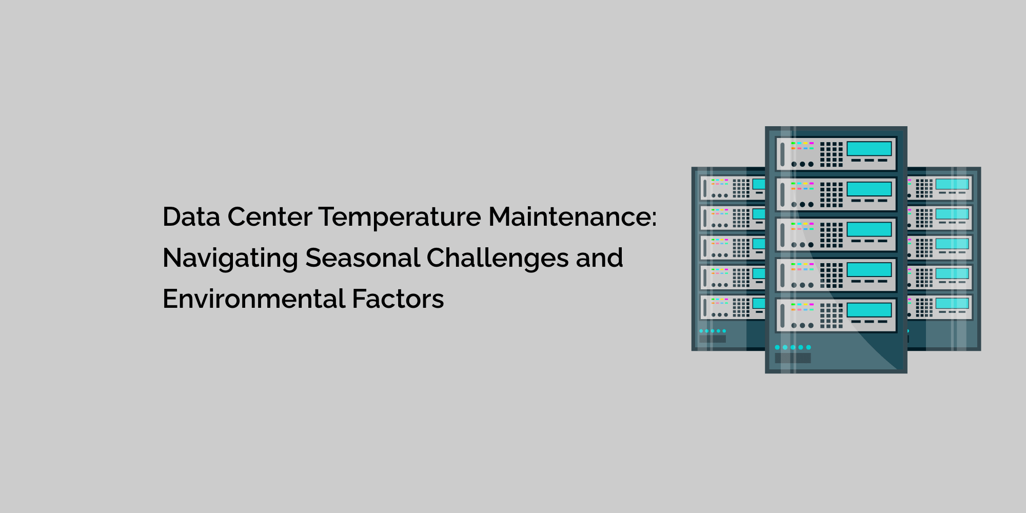 Data Center Temperature Maintenance: Navigating Seasonal Challenges and Environmental Factors
