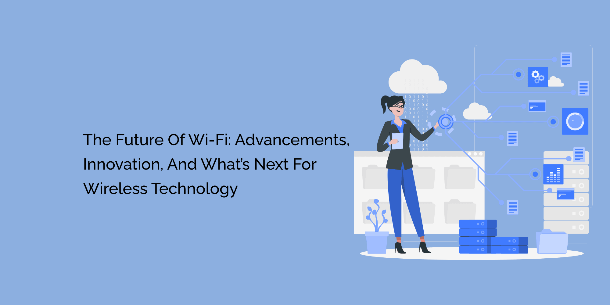 The Future of Wi-Fi: Advancements, Innovation, and What's Next for Wireless Technology