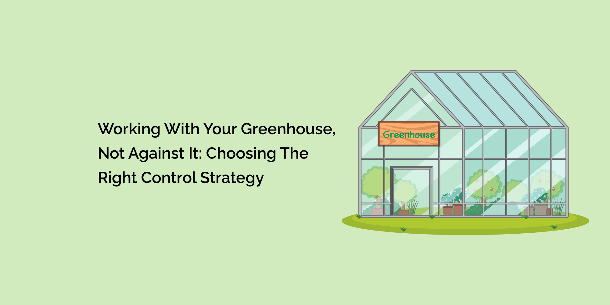 Working With Your Greenhouse, Not Against It: Choosing the Right Control Strategy