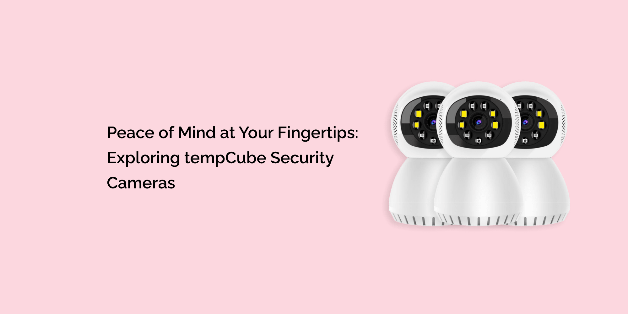 Peace of Mind at Your Fingertips: Exploring tempCube Security Cameras