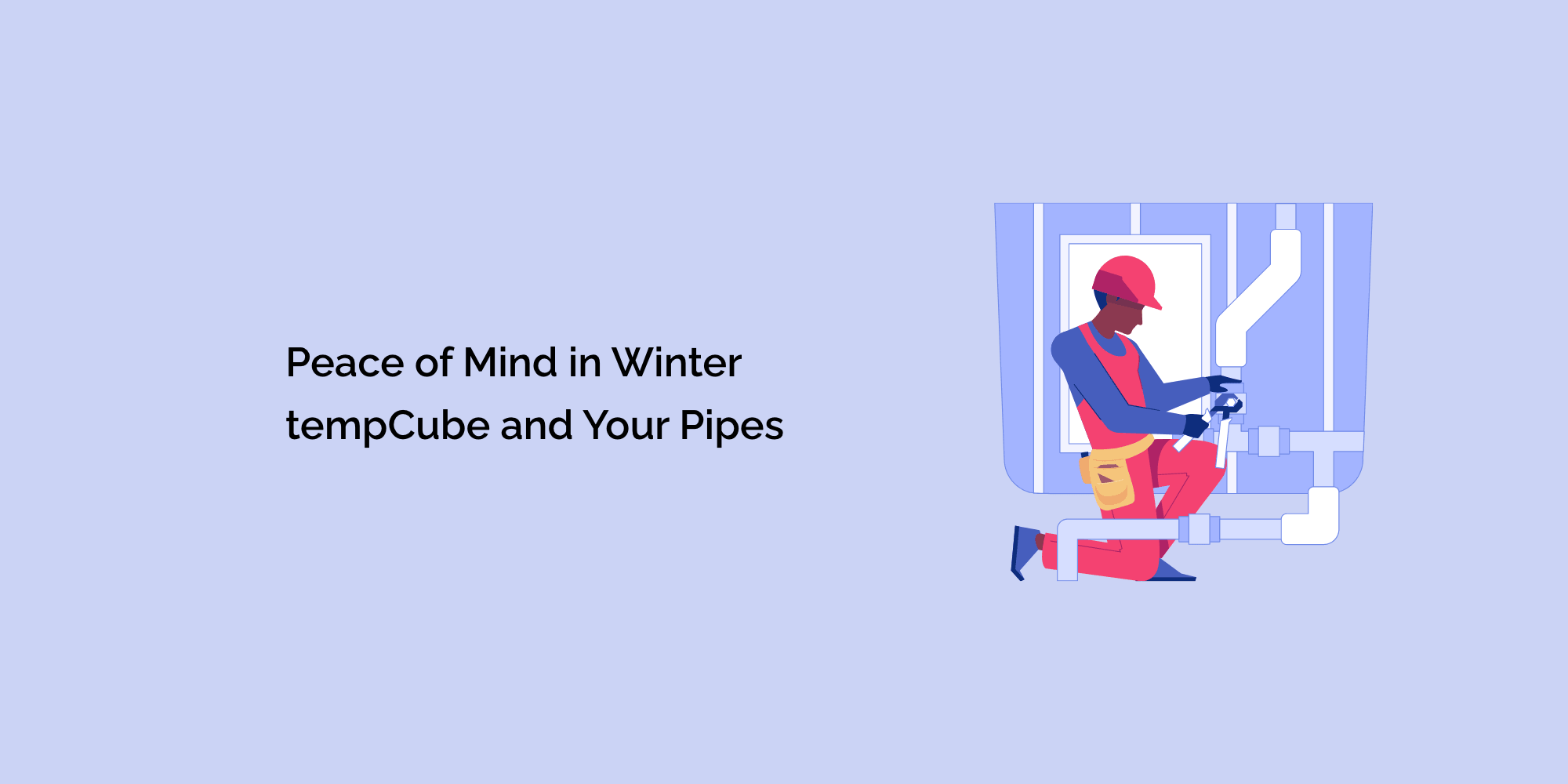 Peace of Mind in Winter: tempCube and Your Pipes