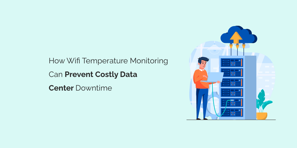 How WiFi Temperature Monitoring Can Prevent Costly Data Center Downtime