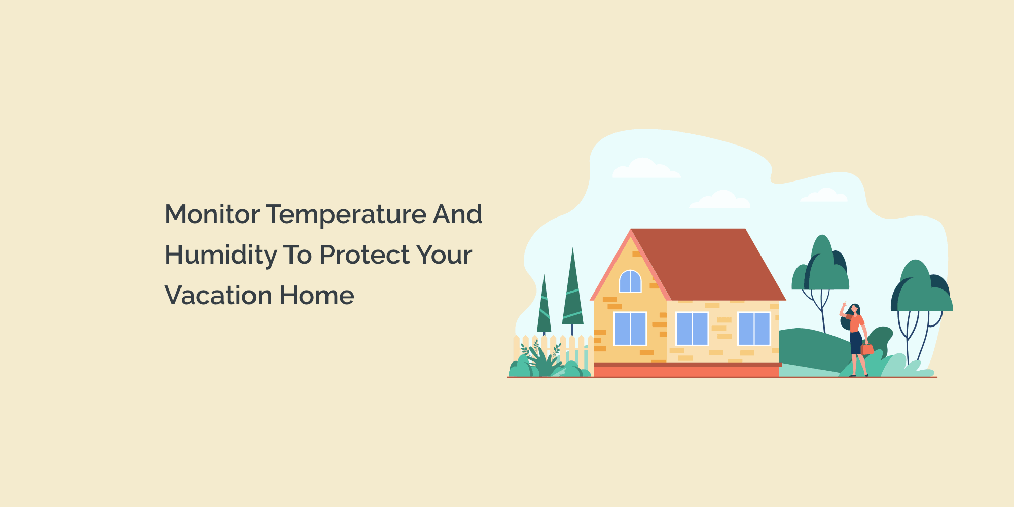 Monitor Temperature and Humidity to Protect Your Vacation Home