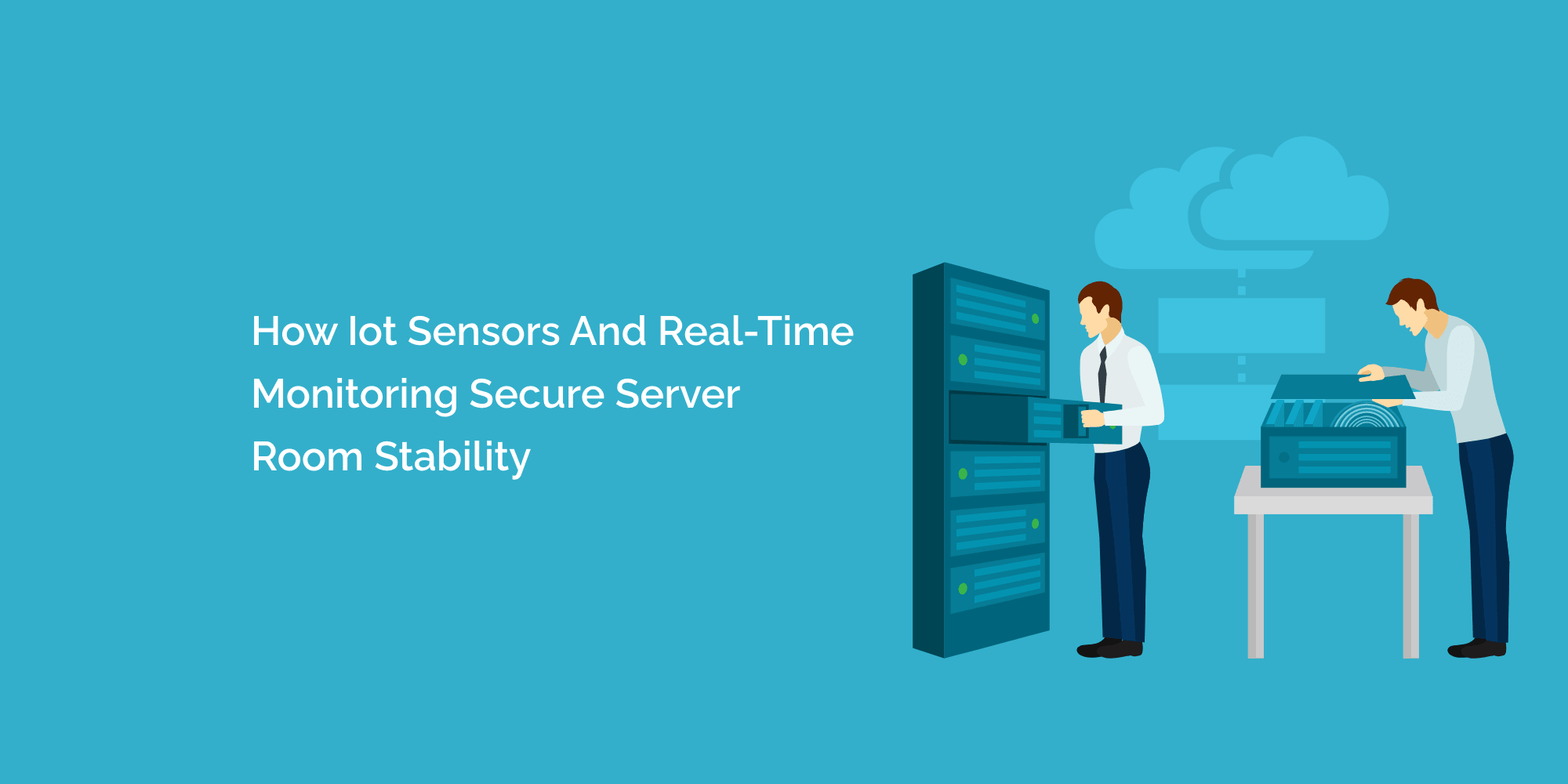 How IoT Sensors and Real-Time Monitoring Secure Server Room Stability