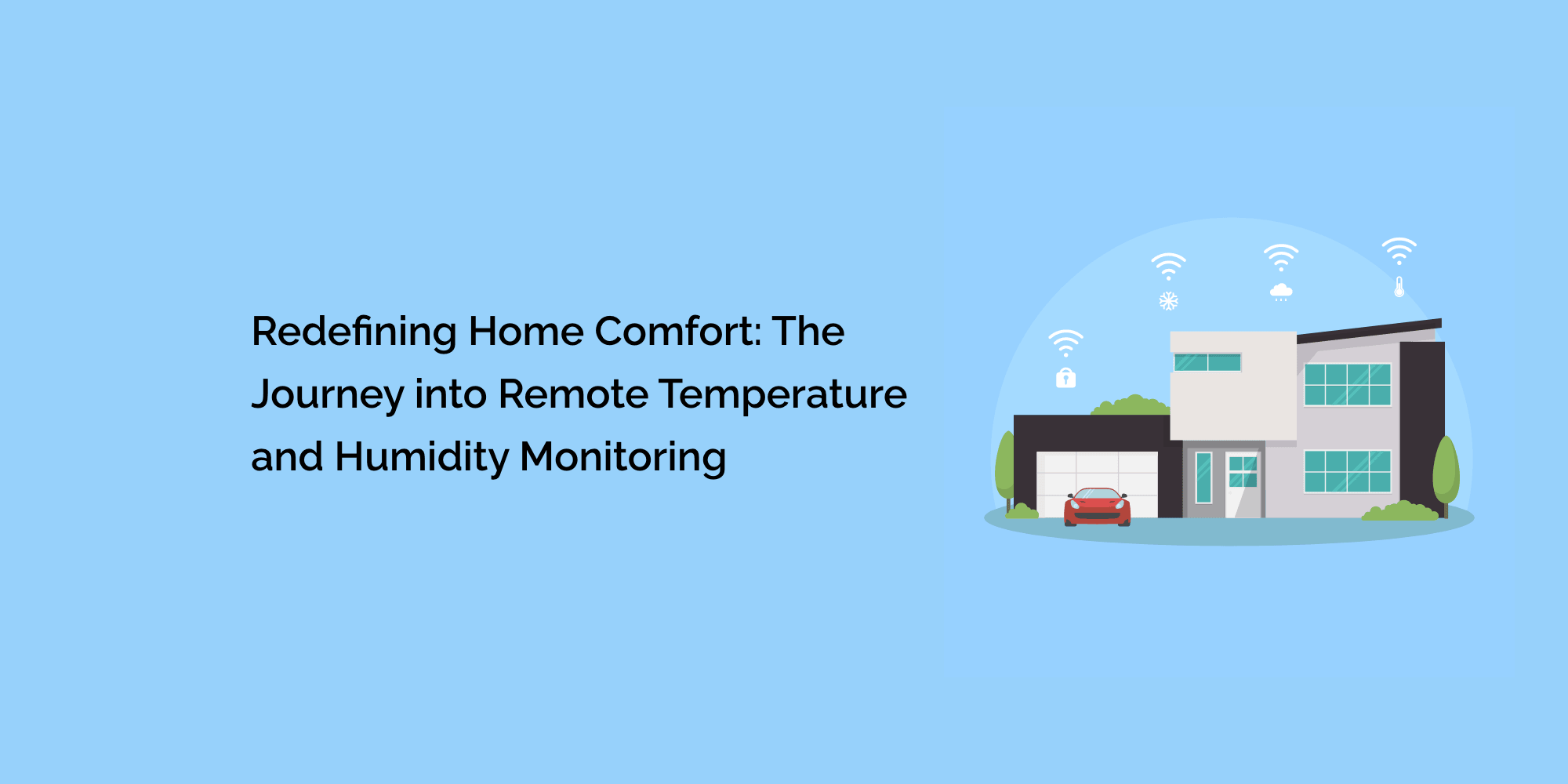 Redefining Home Comfort: The Journey into Remote Temperature and Humidity Monitoring