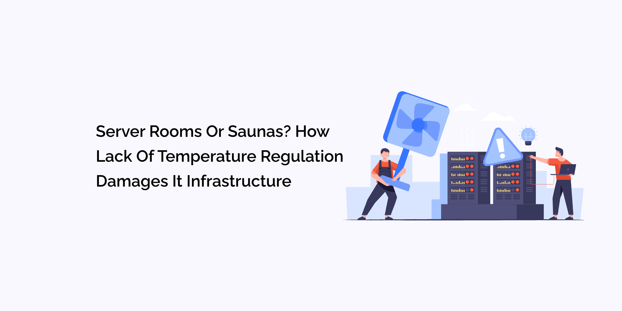 Server Rooms or Saunas? How Lack of Temperature Regulation Damages IT Infrastructure