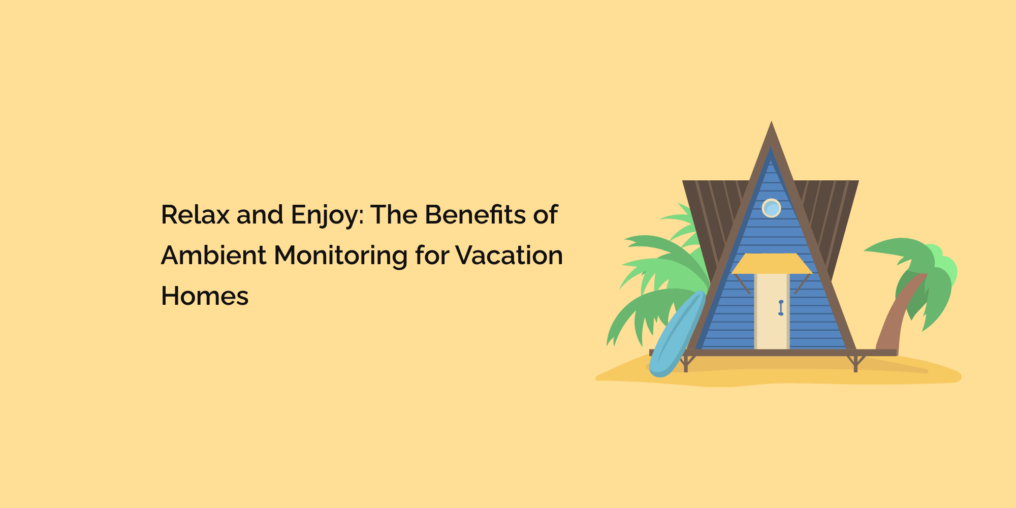 Relax and Enjoy: The Benefits of Ambient Monitoring for Vacation Homes