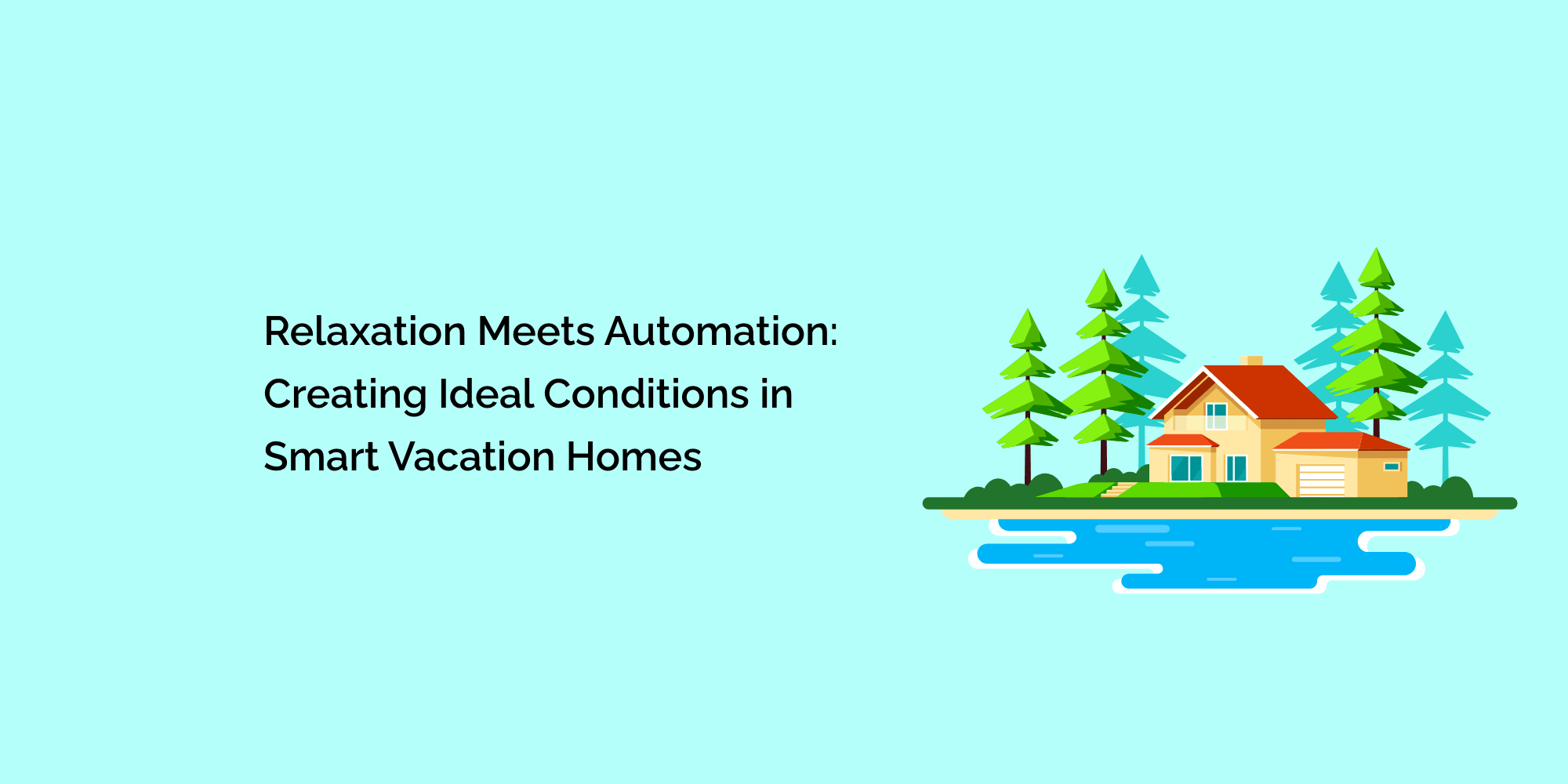 Relaxation Meets Automation: Creating Ideal Conditions in Smart Vacation Homes
