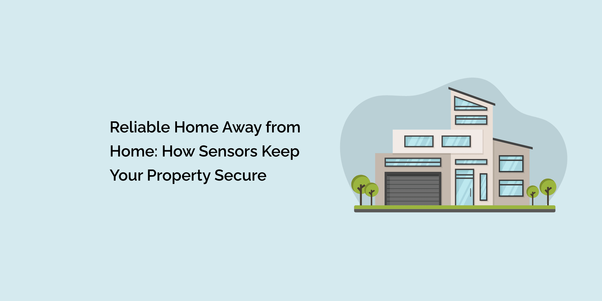 Reliable Home Away from Home: How Sensors Keep Your Property Secure