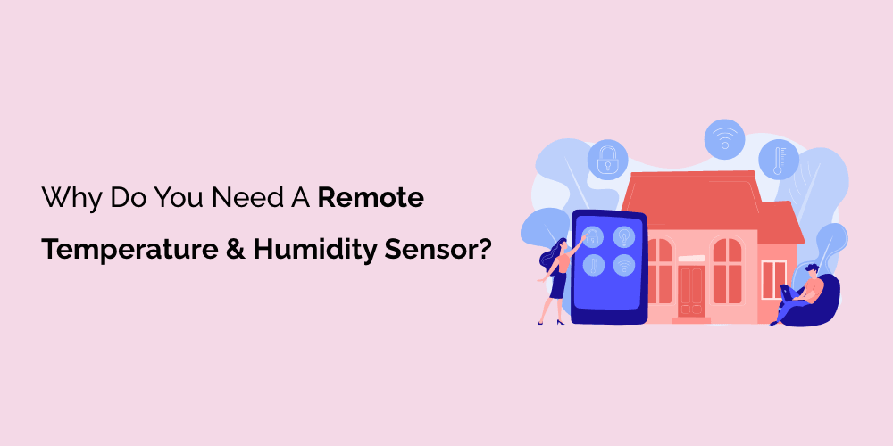 Why Do You Need a Remote Temperature & Humidity Sensor?