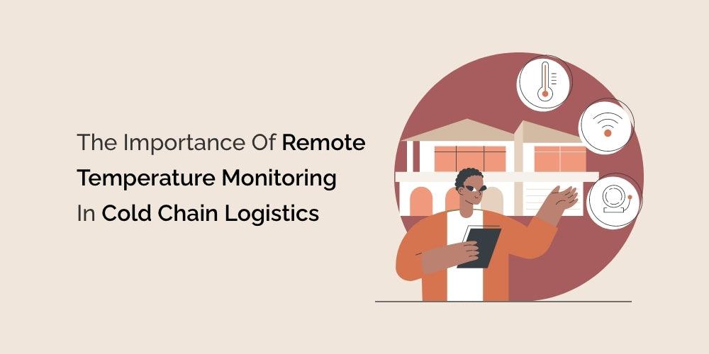 Keeping Your Cold Chain on Track: The Power of Remote Temperature Monitoring