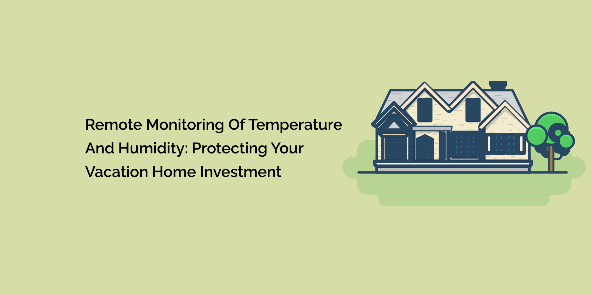 Remote Monitoring of Temperature and Humidity: Protecting Your Vacation Home Investment