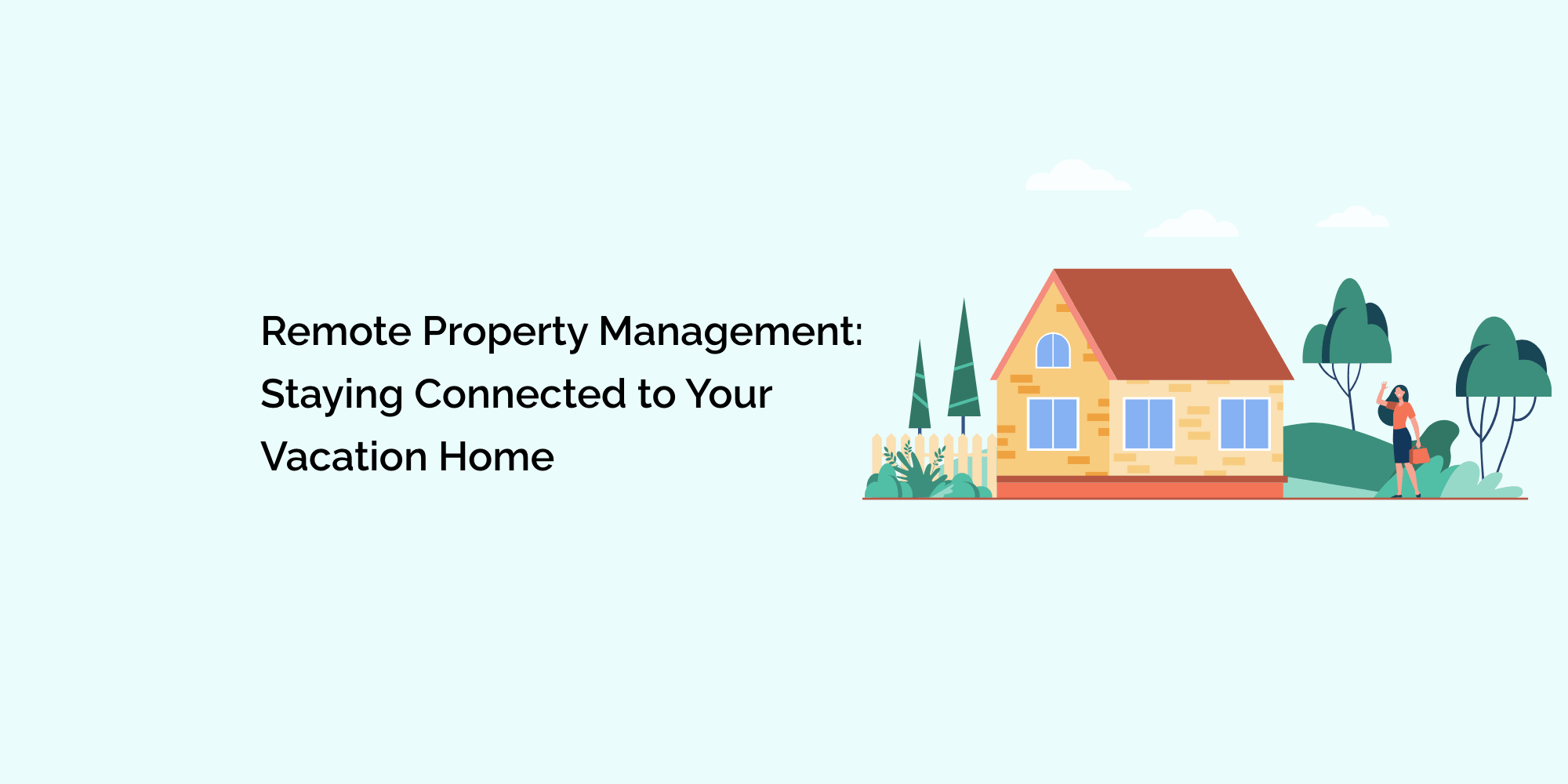 Remote Property Management: Staying Connected to Your Vacation Home