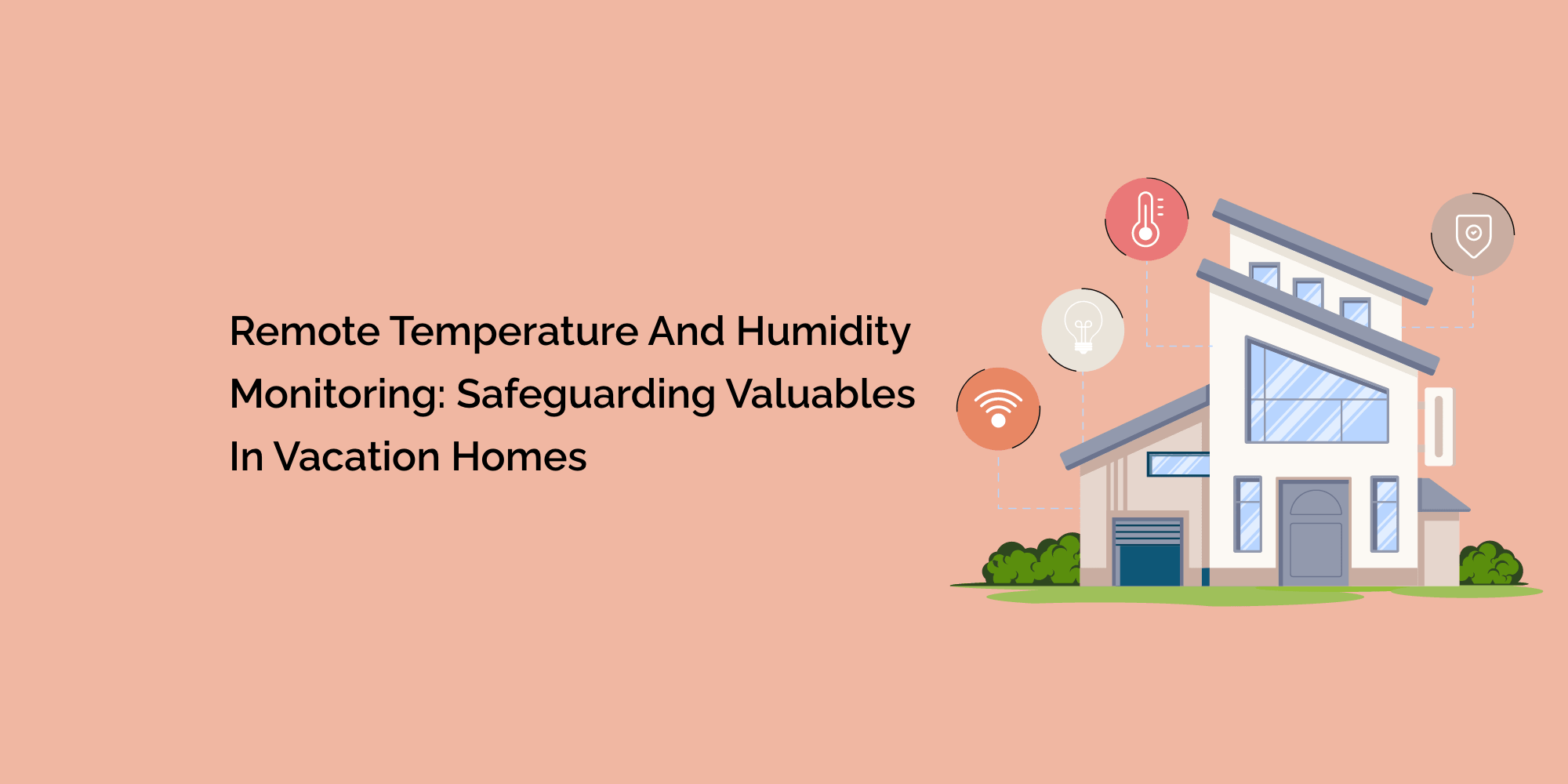 Remote Temperature and Humidity Monitoring: Safeguarding Valuables in Vacation Homes