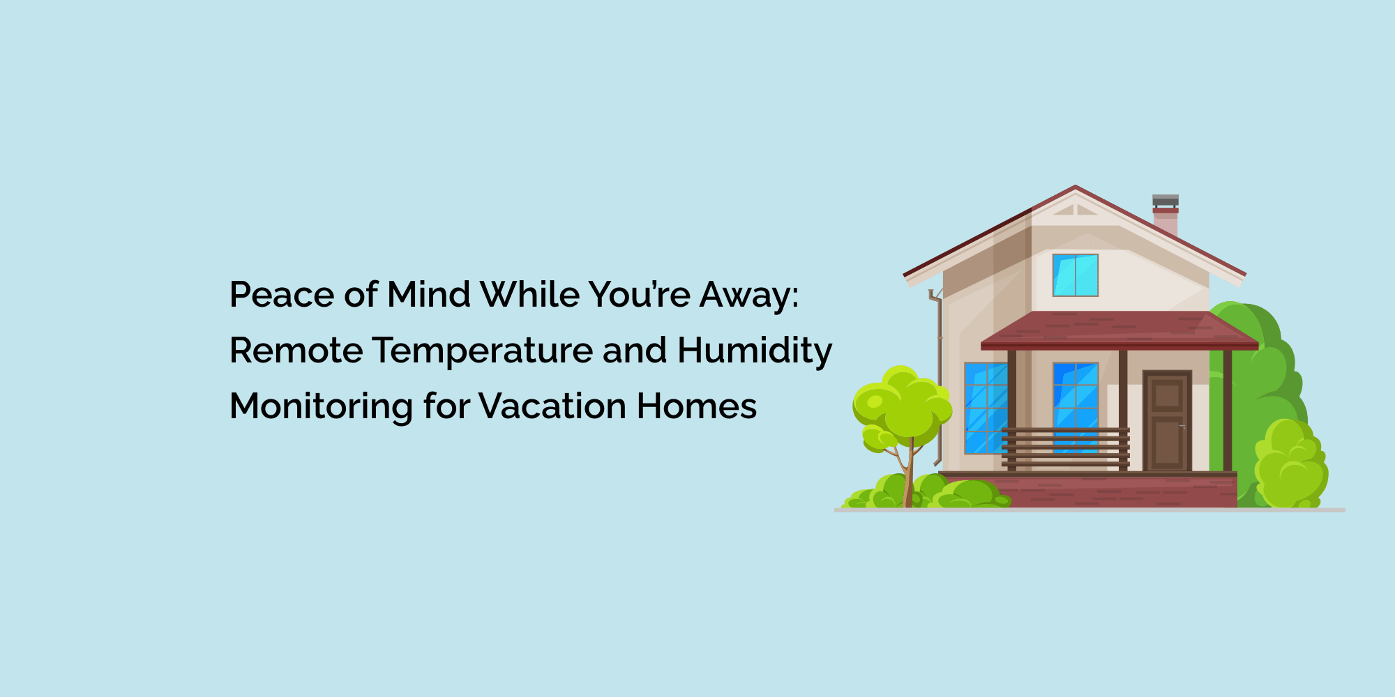 Peace of Mind While You're Away: Remote Temperature and Humidity Monitoring for Vacation Homes