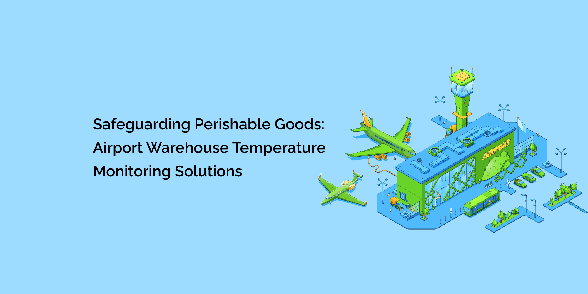 Safeguarding Perishable Goods: Airport Warehouse Temperature Monitoring Solutions