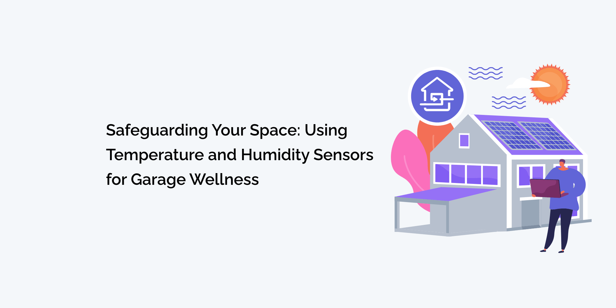 Safeguarding Your Space: Using Temperature and Humidity Sensors for Garage Wellness