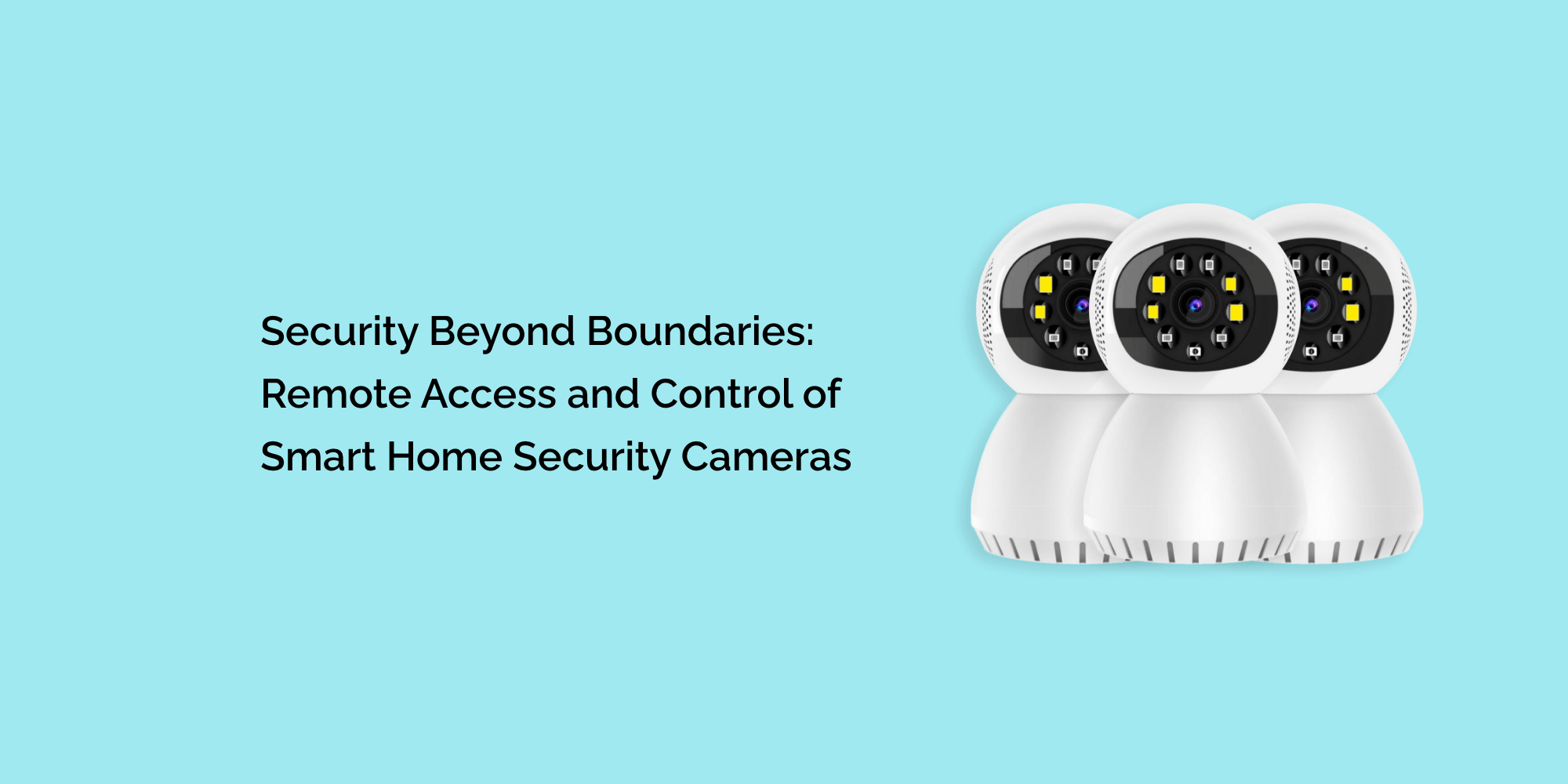 Security Beyond Boundaries: Remote Access and Control of Smart Home Security Cameras