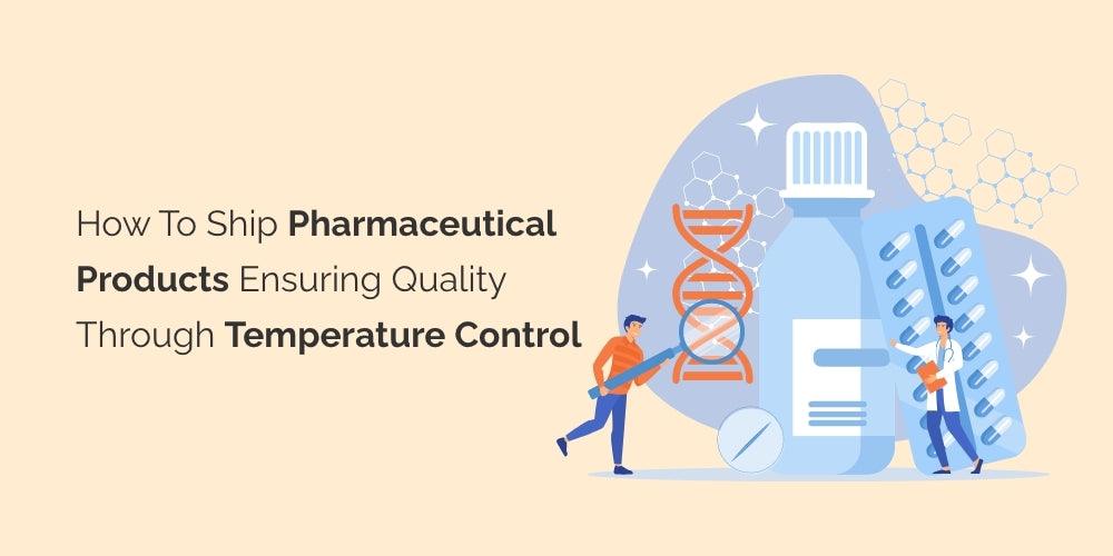 How to Ship Pharmaceutical Products: Ensuring Quality through Temperature Control