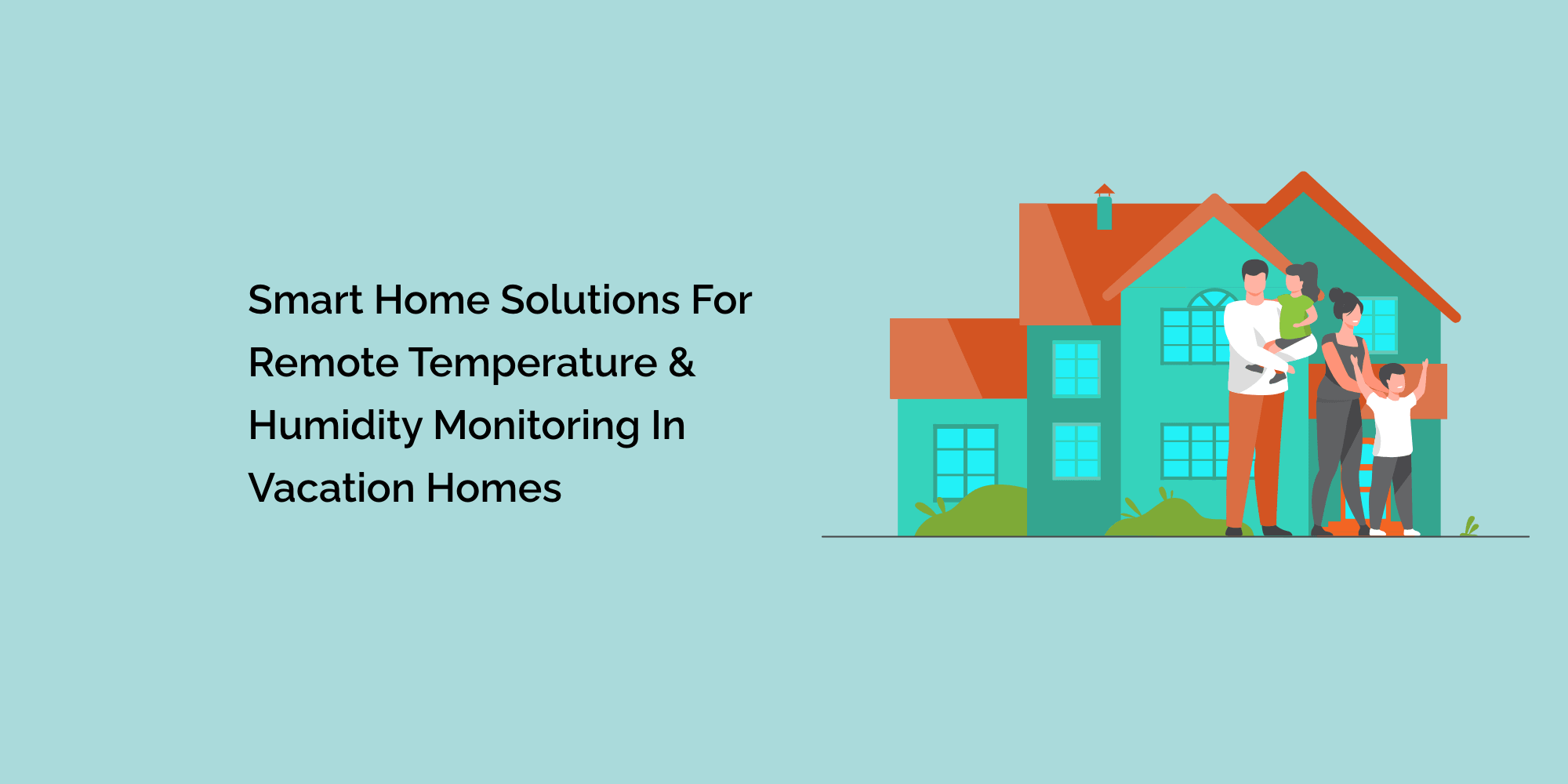 Smart Home Solutions for Remote Temperature & Humidity Monitoring in Vacation Homes
