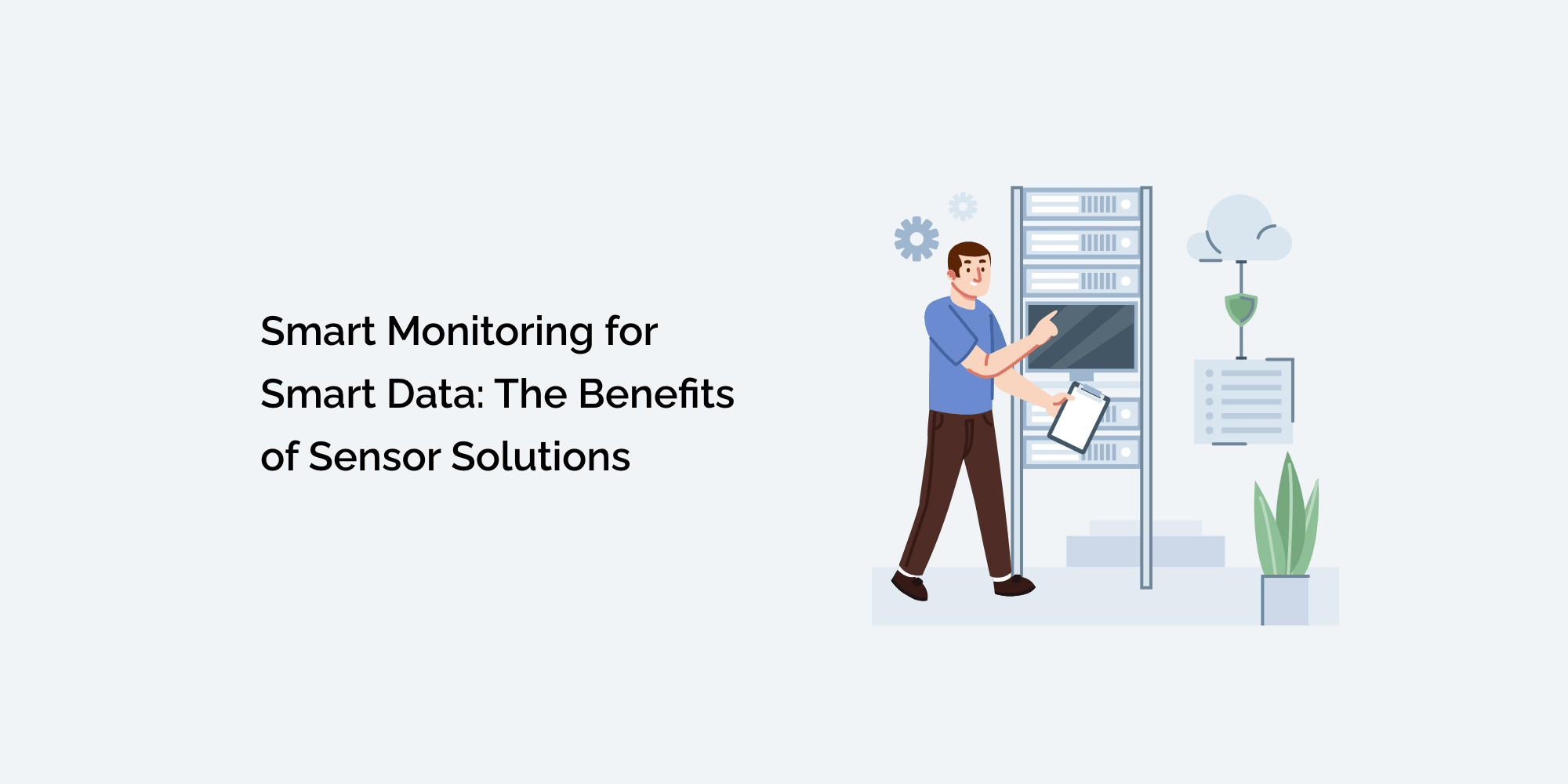 Smart Monitoring for Smart Data: The Benefits of Sensor Solutions