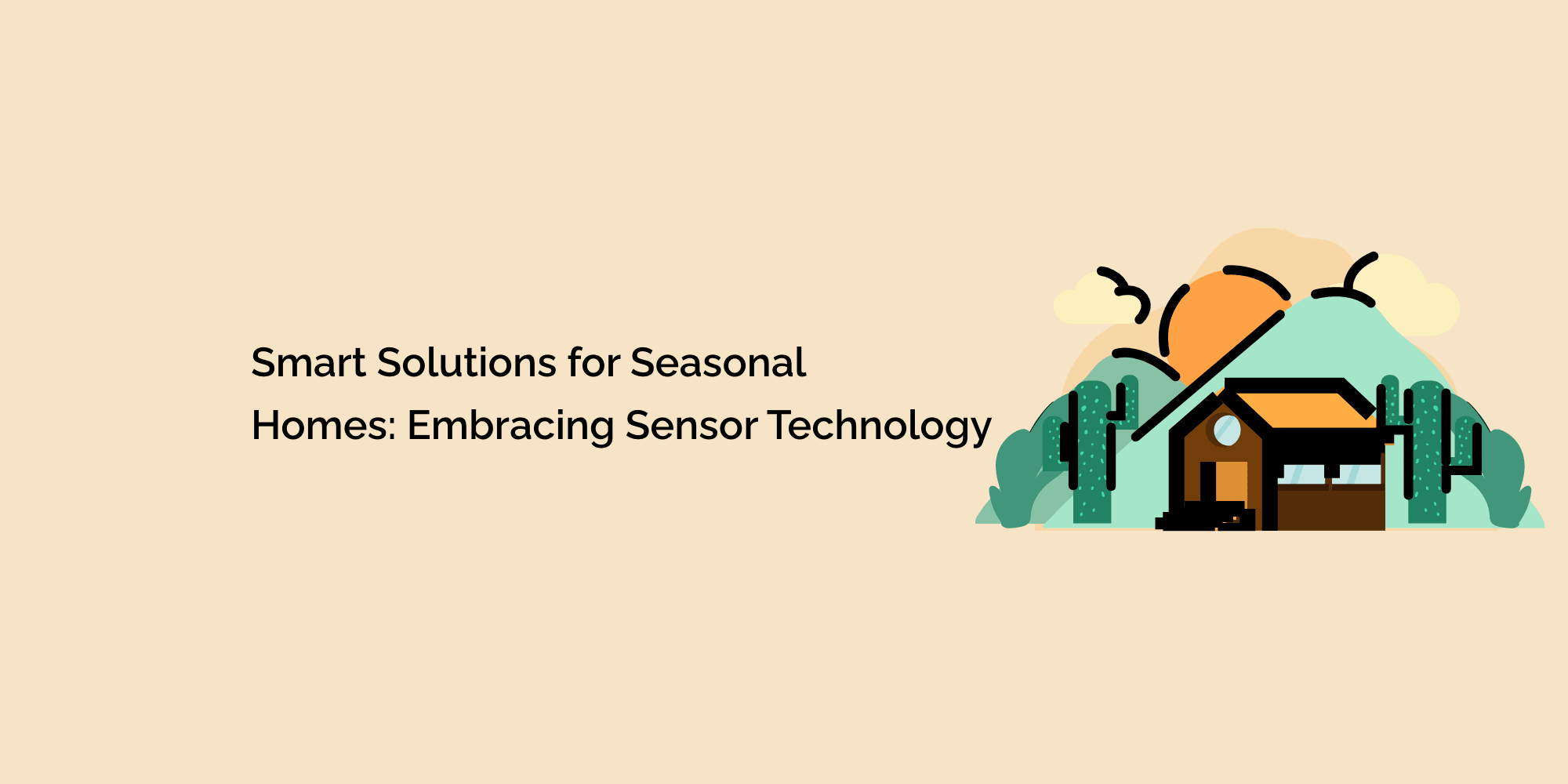 Smart Solutions for Seasonal Homes: Embracing Sensor Technology