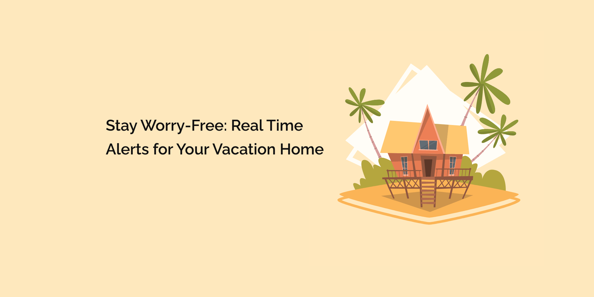 Stay Worry-Free: Real-Time Alerts for Your Vacation Home