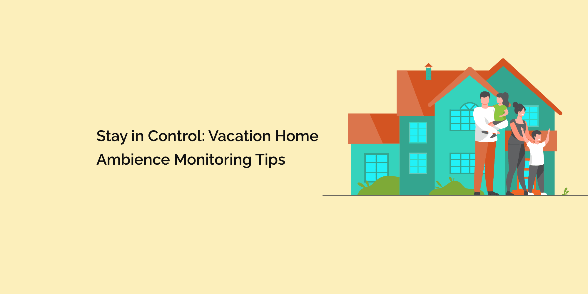 Stay in Control: Vacation Home Ambience Monitoring Tips