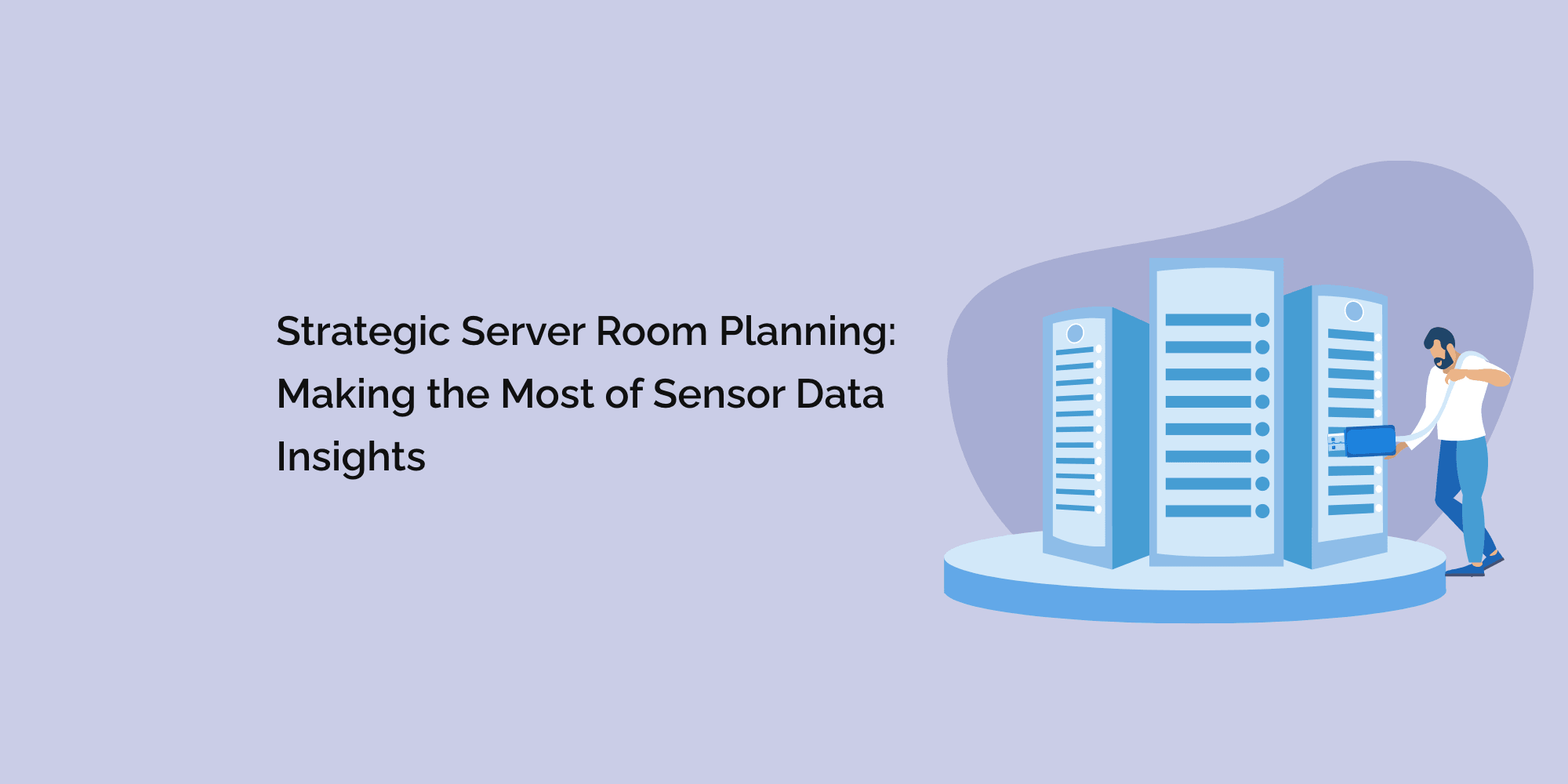Strategic Server Room Planning: Making the Most of Sensor Data Insights